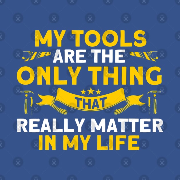 My Tools Really Matter Carpenter Woodworking by Toeffishirts