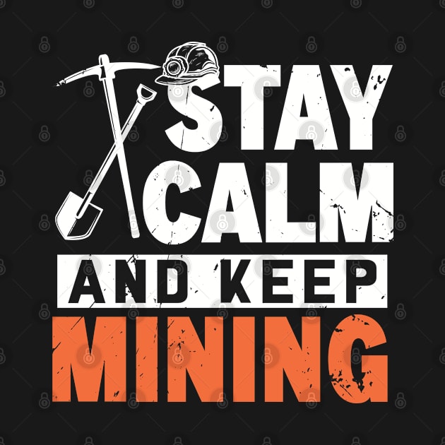 Stay Calm and Keep Mining by WyldbyDesign