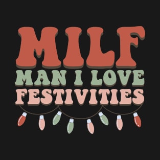Milf Man I Love Festivities Funny Christmas T-Shirt