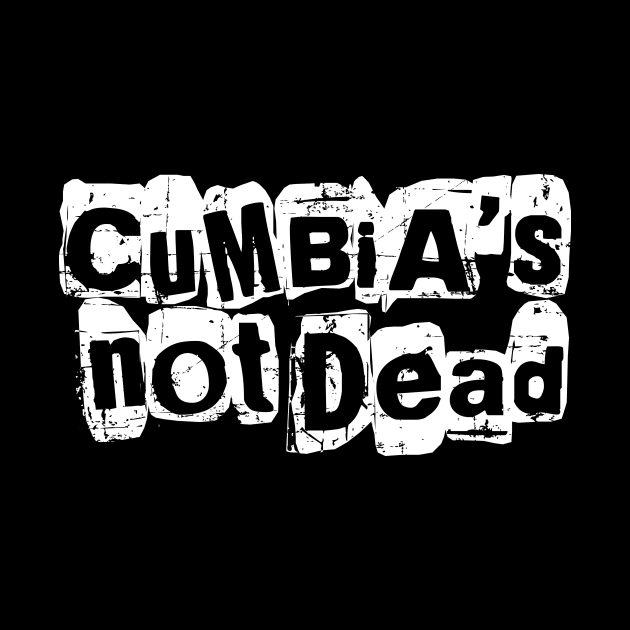 Cumbia's not dead - grunge tshirt design by verde