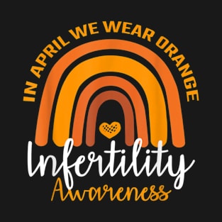 In April We Wear Orange Infertility Awareness Week T-Shirt