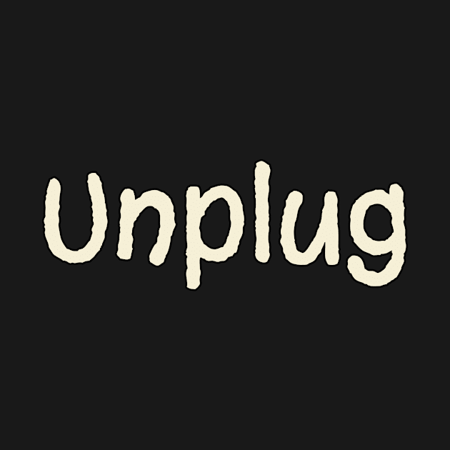 Unplug Basic Text White Black Design by Musa Wander