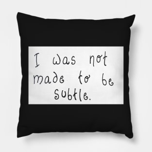 Don't be Subtle Pillow