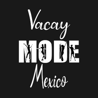 Vacay Mode Mexico T-Shirt