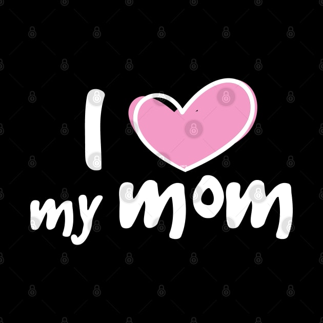 I Love My Mom by creative