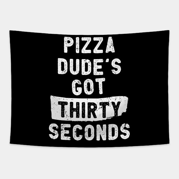 Pizza Dude's Got Thirty Seconds Tapestry by TurdlePower