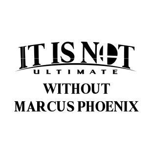 It is not ultimate without Marcus Phoenix T-Shirt