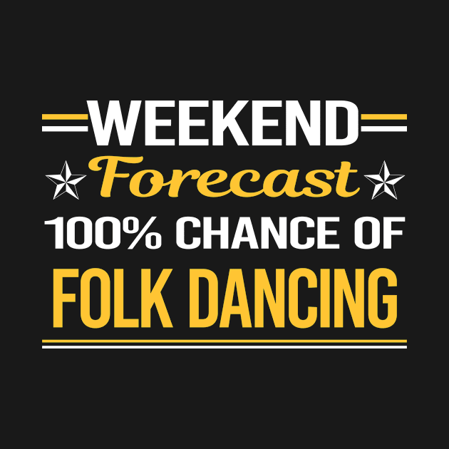 Weekend Forecast 100% Folk Dancing Dance Dancer by symptomovertake