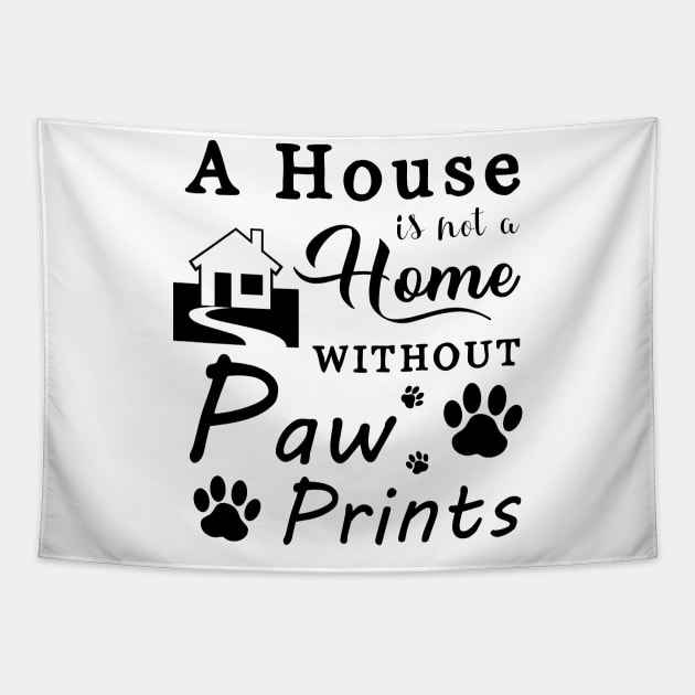 A House Is Not a Home Without Paw Prints Tapestry by SybaDesign