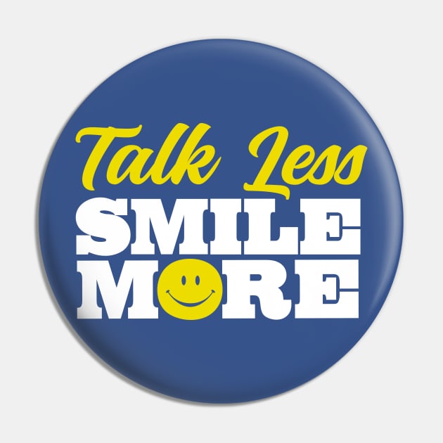 Talk Less Smile More Pin by DetourShirts