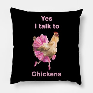 Yes I Talk to Chickens Pillow