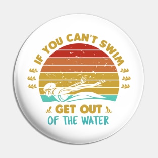 If You Cant Swim Get Out Of The Water Pin