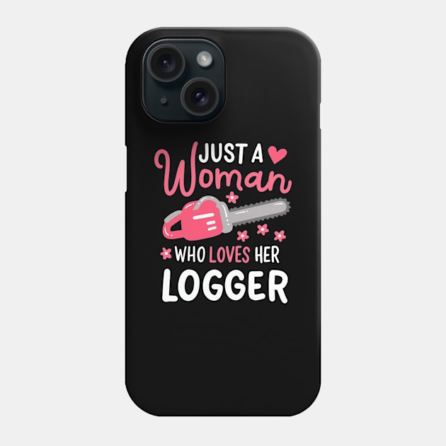 Just A Woman Who Loves Her Logger Phone Case by maxcode