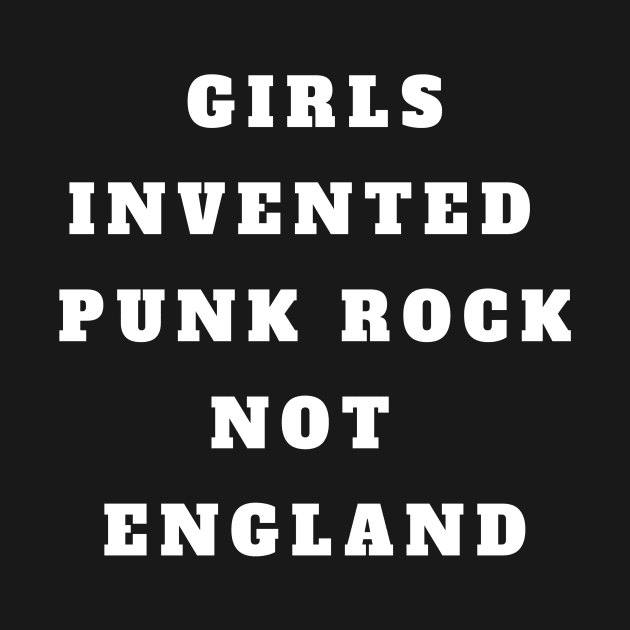 Girls Invented Punk Rock Not England by Gavinstees