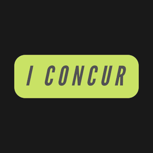 I concur- a word shirt for smart people who say intelligent things T-Shirt