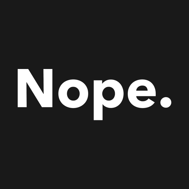 Nope No Lazy Stubborn Minimalist Funny Humor by Super Fresh Art