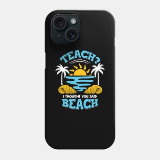 Teach I Thought You Said Beach Phone Case