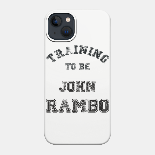 Training to be John Rambo - Training - Phone Case