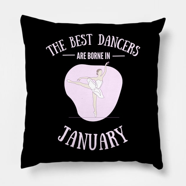 the best dancers are born in January Pillow by Dancespread