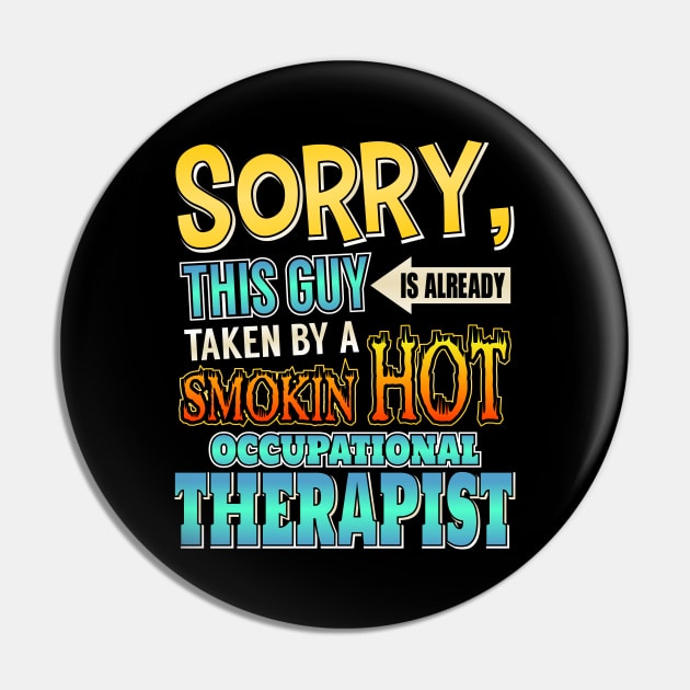 Sorry Already Taken By A Occupational Therapist Pin by theperfectpresents