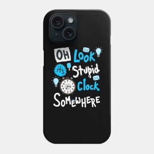 Oh Look It's Stupid O Clock Somewhere Phone Case