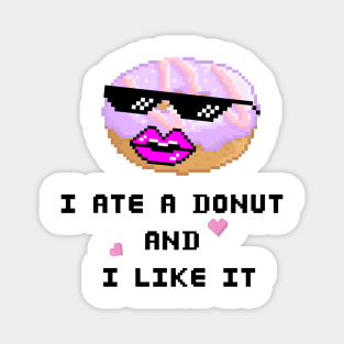 I ate a Donut and I LIKE IT Magnet