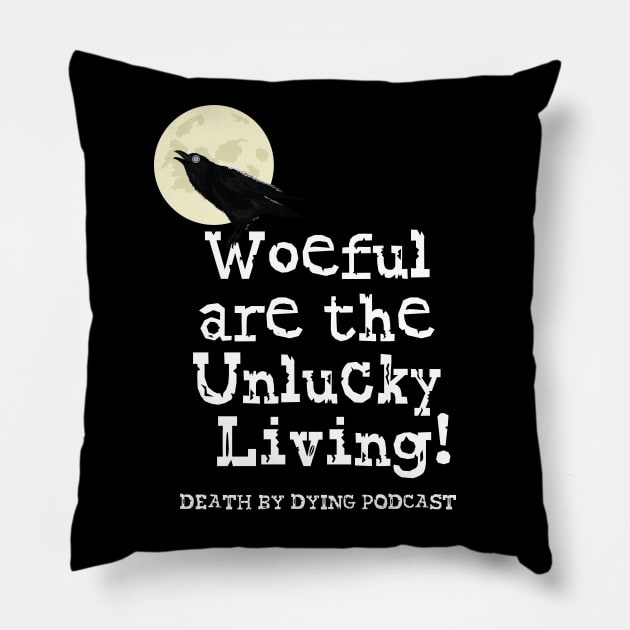 Woeful are the Unlucky Living! Pillow by Death by Dying Podcast