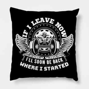 If I leave now, I'll soon be back where I started. Pillow