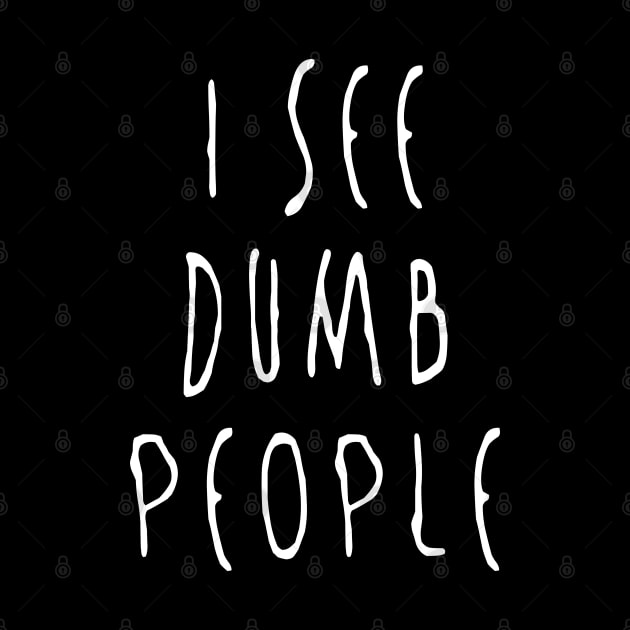 I see dumb people by NotoriousMedia