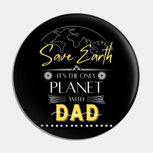 Save Earth It's the Only Place with Dad Mens T Shirt Pin