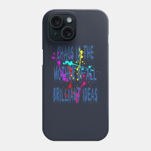 Chaos IsThe Mother Of All Brilliant Ideas Quote Phone Case