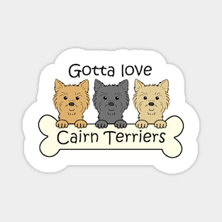 Gotta Love Cairn Terriers Magnet