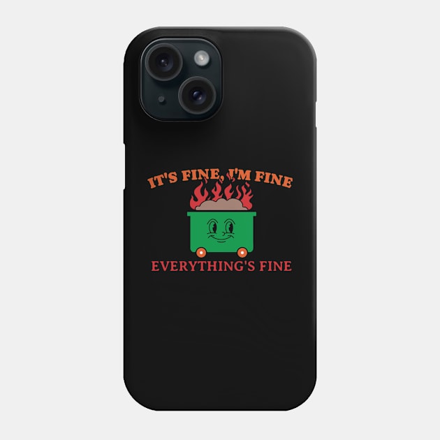 Its Fine Im Fine Everythings Fine Phone Case by denkanysti