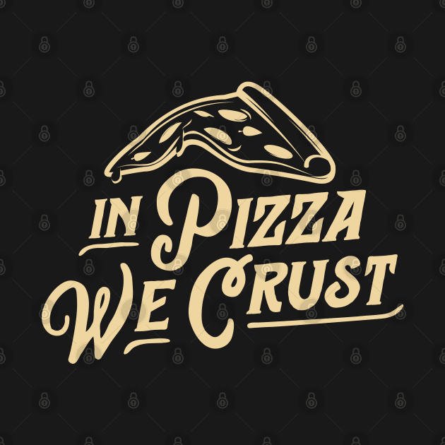 In Pizza We Crust by SpilloDesign