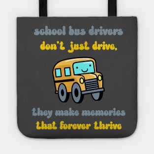 School bus drivers don't just drive, they make memories that forever thrive Tote