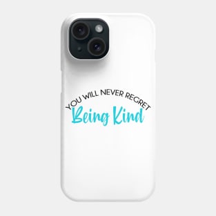 You will never regret being kind. Phone Case