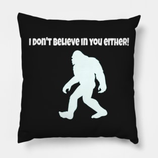 I dont believe in you either tee Pillow