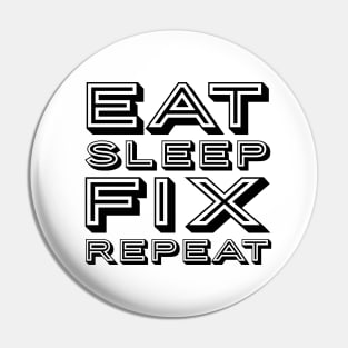 Eat sleep fix repeat funny typography Pin