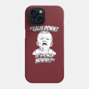 Calm Down! It's Only Monday! Phone Case