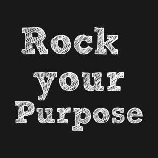 Rock your purpose - white writing T-Shirt