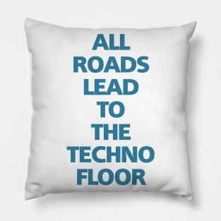 ALL ROADS LEAD TO THE TECHNO FLOOR Pillow