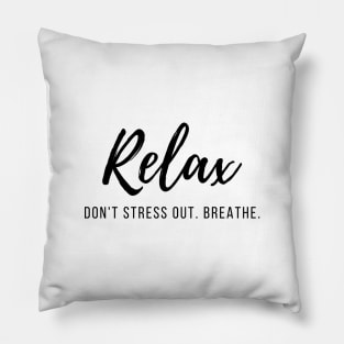 Relax. Don't Stress Out. Breathe. Quote Black Typography Pillow