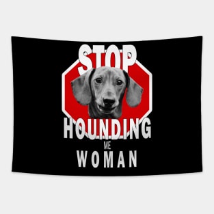 Dachshund Stop Hounding Me Woman Tapestry