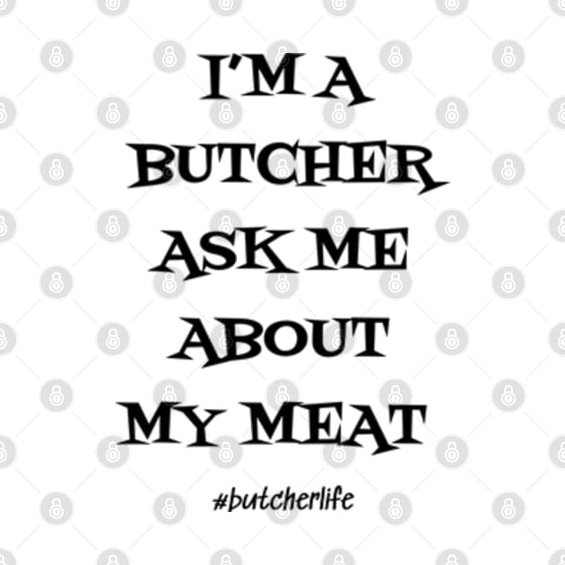 Funny Butcher T-Shirt | I'm a Butcher Ask Me About My Meat | BBQ Gifts | Butcher Gift | Butcher Dad | Master Butcher | Funny Butcher Quote by WyldbyDesign