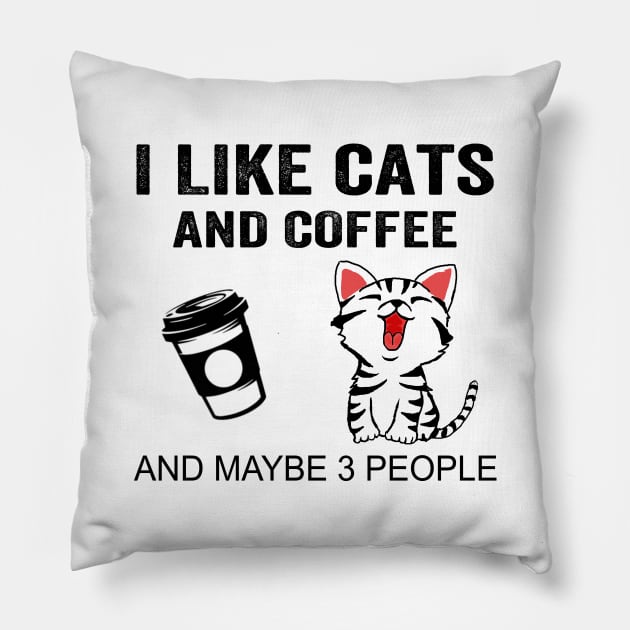 I Like Cats And Coffee And Maybe 3 People Shirt Funny Cats Coffee Gifts Pillow by Krysta Clothing