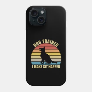 Dog Trainer I Make Sit Happen Phone Case