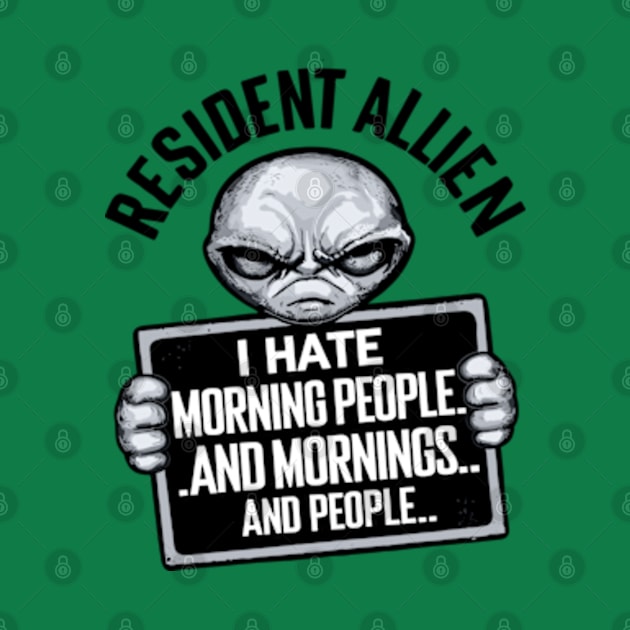 Resident Alien I Hate Morning People And Mornings And People by Shopinno Shirts