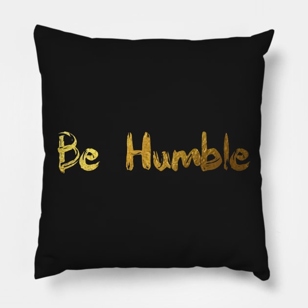 Be humble - gold finger paint Pillow by tziggles