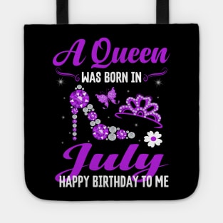 A Queen Was Born In July Happy Birthday To Me Tote