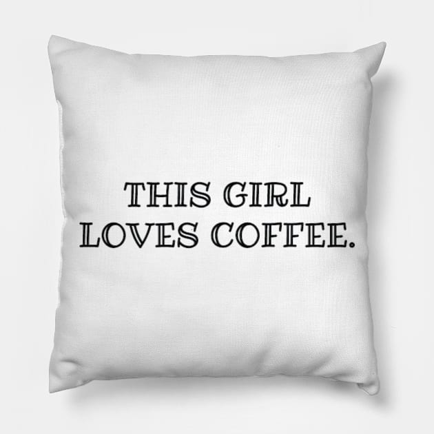 THIS GIRL LOVES COFFEE Pillow by Misscandacedawn